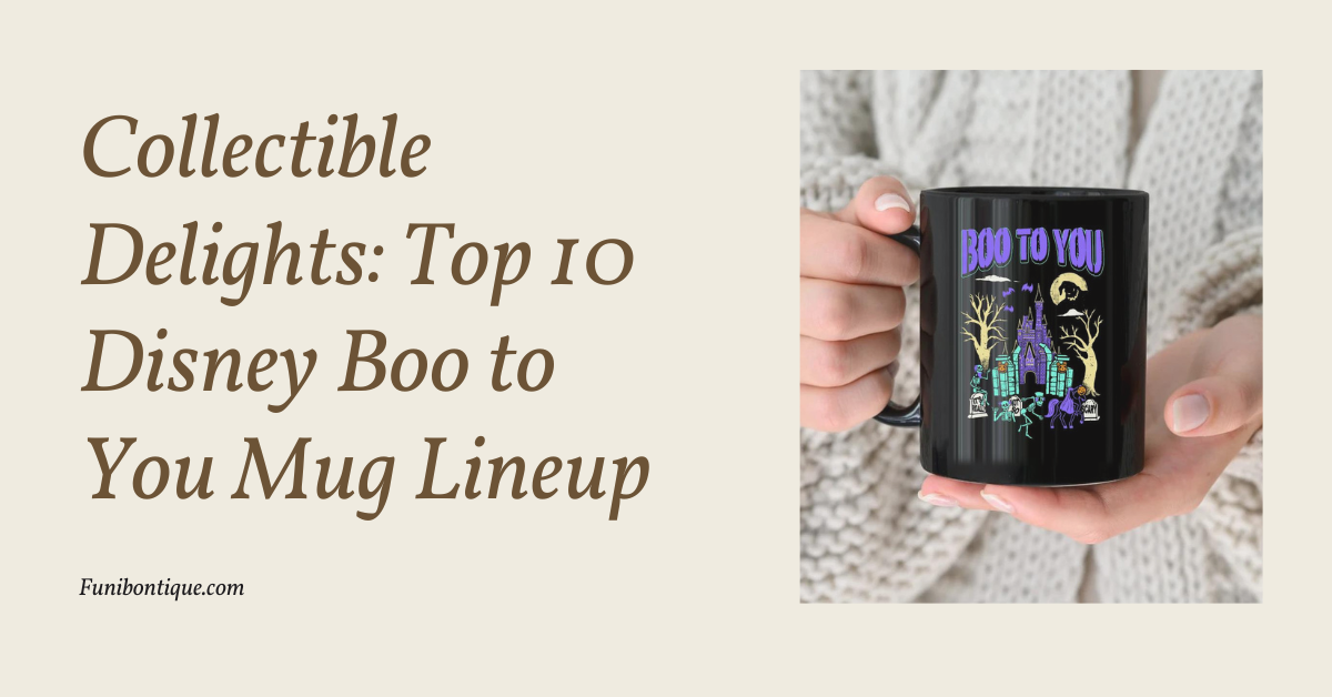 Collectible Delights: Top 10 Disney Boo to You Mug Lineup