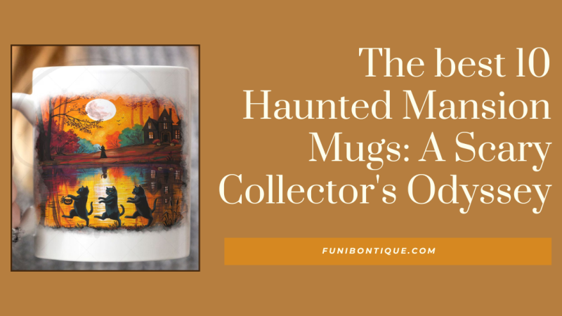 The best 10 Haunted Mansion Mugs: A Scary Collector’s Odyssey