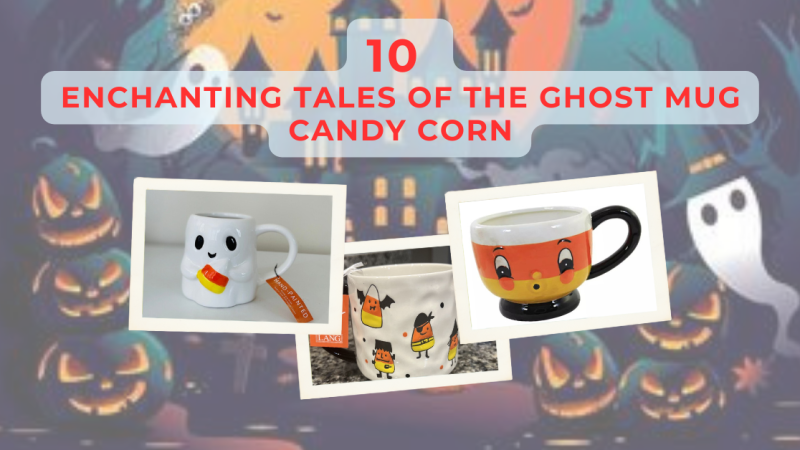 Ghosts and Sweets: The Best 10 Enchanting Tales of the  Ghost Mug Candy Corn