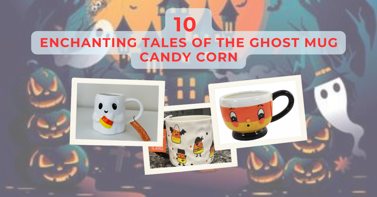 Ghosts and Sweets: The Best 10 Enchanting Tales of the  Ghost Mug Candy Corn